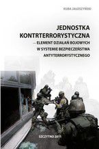 Jednostka kontrterrorystyczna - element dziaa bojowych w systemie bezpieczestwa antyterrorystycznego