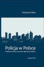 Policja w Polsce. Działalność formacji na obszarze aglomeracji miejskich