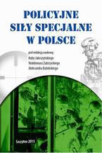 Okładka - Policyjne siły specjalne w Polsce - Kuba Jałoszyński, Waldemar Zubrzycki, Aleksander Babiński