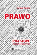 Okładka - Prawo prasowe. Teoria i praktyka - Anna Kalisz