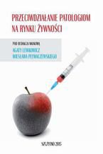 Okładka - Przeciwdziałanie patologiom na rynku żywności - Wiesław Pływaczewski, Agata Lewkowicz