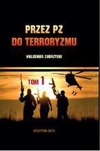 Okładka - Przez PZ do terroryzmu. Tom I - Waldemar Zubrzycki