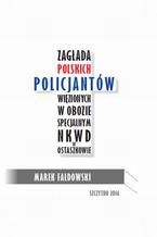 Okładka - Zagłada polskich policjantów więzionych w obozie specjalnym NKWD w Ostaszkowie (wrzesień 1939 - maj 1940) - Marek Fałdowski