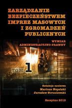 Okładka - Zarządzanie bezpieczeństwem imprez masowych i zgromadzeń publicznych. administracyjno-prawny. Część I - Jarosław Struniawski, Mariusz Nepelski