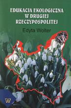 Okładka - Edukacja ekologiczna w Drugiej Rzeczypospolitej - Edyta Wolter