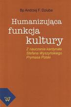 Okadka ksiki Humanizujca funkcja kultury