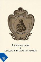 Okładka - Justyn Męczennik 1 i 2 Apologia. Dialog z Żydem Tryfonem - Leszek Misiarczyk