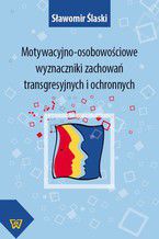 Motywacyjno-osobowościowe wyznaczniki zachowań transgresyjnych i ochronnych