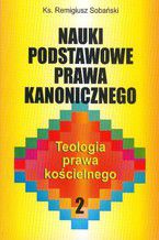 Nauki podstawowe prawa kanonicznego. Teologia prawa kościelnego