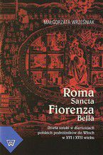 Okładka - Roma Sancta Fiorenza Bella. Dzieła sztuki w diariuszach polskich podróżników do Włoch w XVI i XVII wieku - Małgorzata Wrześniak