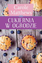 Okładka - Cukiernia w ogrodzie - Carole Matthews