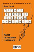 Okładka - Zasady pisania tekstów naukowych. Prace doktorskie i artykuły - Beata Stępień