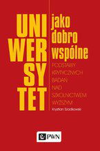 Uniwersytet jako dobro wspólne. Podstawy krytycznych badań nad szkolnictwem wyższym