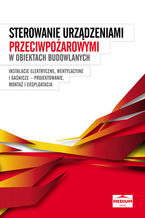 Okładka - Ochrona przeciwpożarowa w obiektach budowlanych - Instalacje elektryczne, wentylacyjne i gaśnicze - projektowanie, montaż i eksploatacja - praca zbiorowa