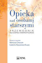 Okładka - Opieka nad osobami starszymi. Przewodnik dla zespołu terapeutycznego - Mateusz Cybulski, Elżbieta Krajewska-Kułak