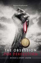 Okładka - The Obsession for Perfection. Become a sport legend - Dawid Piątkowski