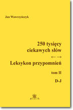 Okładka - 250 tysięcy ciekawych słów. Leksykon przypomnień. Tom 2 (D-J) - Jan Wawrzyńczyk