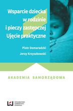 Wsparcie dziecka w rodzinie i pieczy zastępczej. Ujęcie praktyczne