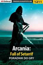 Okładka - Arcania: Fall of Setarrif - poradnik do gry - Michał "Wolfen" Basta