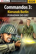 Okładka - Commandos 3: Kierunek Berlin - poradnik do gry - Piotr "Ziuziek" Deja