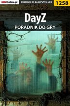 Okładka - DayZ (ArmA 2 mod) - poradnik do  gry - Piotr "MaxiM" Kulka