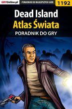 Okładka - Dead Island - Atlas Świata - poradnik do gry - Artur "Arxel" Justyński