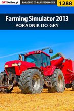 Okładka - Farming Simulator 2013 - poradnik do gry - Asmodeusz, Maciej "Psycho Mantis" Stępnikowski