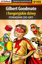 Okładka - Gilbert Goodmate fangoryjskie dziwy - poradnik do gry - Piotr "Zodiac" Szczerbowski