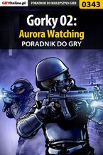 Okładka - Gorky 02: Aurora Watching - poradnik do gry - Piotr "Ziuziek" Deja