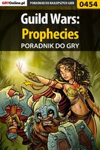 Okładka - Guild Wars: Prophecies - poradnik do gry - Tomasz "Sznur" Pyzioł