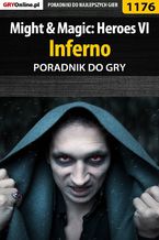 Okładka - Might  Magic: Heroes VI - Inferno - poradnik do gry - Maciej "Czarny" Kozłowski