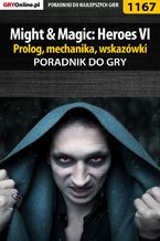 Okładka - Might  Magic: Heroes VI - prolog, mechanika, wskazówki - poradnik do gry - Maciej "Czarny" Kozłowski