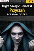 Okładka - Might  Magic: Heroes VI - Przystań - poradnik do gry - Maciej "Czarny" Kozłowski