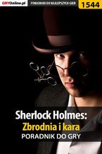 Okładka - Sherlock Holmes: Zbrodnia i kara - poradnik do gry - Katarzyna "Kayleigh" Michałowska