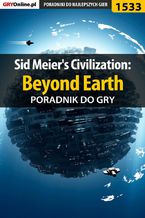 Okładka - Sid Meier's Civilization: Beyond Earth - poradnik do gry - Dawid "Kthaara" Zgud