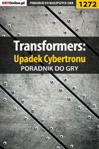 Okładka - Transformers: Upadek Cybertronu - poradnik do gry - Michał "Wolfen" Basta