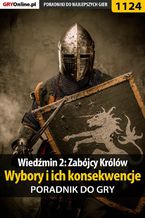 Okładka - Wiedźmin 2: Zabójcy Królów - wybory i ich konsekwencje - poradnik do gry - Artur "Arxel" Justyński