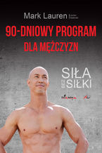 Okładka - 90-dniowy program dla mężczyzn. Siła bez siłki - Mark Lauren, Julian Galinski