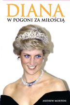 Okładka - Diana. W pogoni za miłością - Andrew Morton