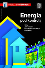 Okładka - Energia pod kontrolą, czyli jak obniżyć koszty eksploatacji budynku? - praca zbiorowa