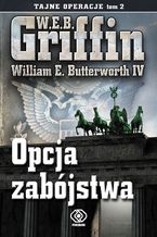 Okładka - Tajne operacje (Tom 2). Opcja zabójstwa - W.E.B. Griffin