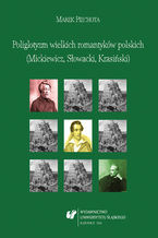 Poliglotyzm wielkich romantykw polskich (Mickiewicz, Sowacki, Krasiski)