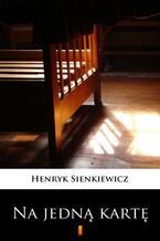 Okładka - Na jedną kartę. Dramat w pięciu aktach - Henryk Sienkiewicz