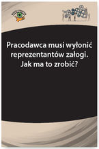 Okładka - Pracodawca musi wyłonić reprezentantów załogi. Jak ma to zrobić? - Monika Wacikowska