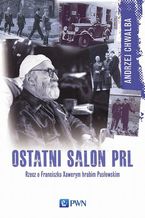 Ostatni salon PRL. Rzecz o Franciszku  Xawerym hrabim Pusłowskim