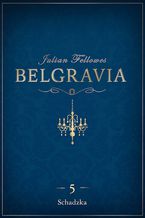 Okładka - Belgravia Schadzka - odcinek 5 - Julian Fellowes