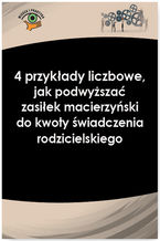 Okładka - 4 przykłady liczbowe,  jak podwyższać zasiłek macierzyński do kwoty świadczenia rodzicielskiego - Magdalena Skalska