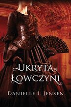 Okładka - Ukryta łowczyni - Danielle L Jensen