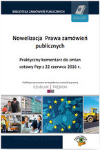 Okładka - Nowelizacja  Prawa zamówień publicznych. Praktyczny komentarz do zmian ustawy Pzp z 22 czerwca 2016 r - Piotr Trębicki, Matylda Kraszewska, Marek Sterniczuk, Magdalena Maksimiuk