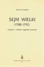 Sejm Wielki (1788 - 1792). Studium z dziejów łagodnej rewolucji